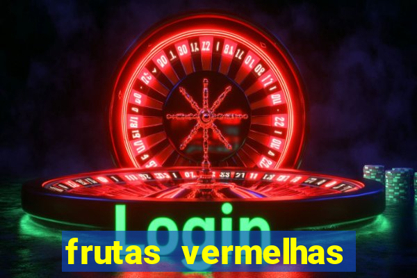 frutas vermelhas nomes e fotos